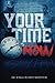 Your Time Is NOW