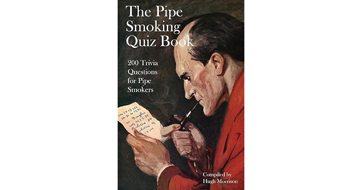The Pipe Smoking Quiz Book 200 Trivia Quiz Questions for Pipe Smokers