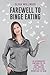 Farewell to Binge Eating: An Autobiographic Companion for the Journey from Food Addiction to Joyful Eating Without Guilt or Shame