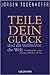 Teile dein Glück... und du veränderst die Welt - Fundstücke e... by Jürgen Todenhöfer