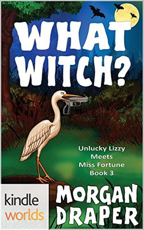 What Witch? (The Miss Fortune Series Kindle Worlds Novella; Unlucky Lizzy Meets Miss Fortune Book 3)