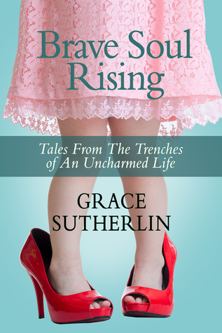 Brave Soul Rising: Tales From The Trenches of An Uncharmed Life