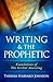Writing & the Prophetic (Foundations of The Scribal Anointing Book 1)