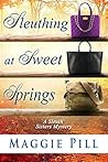 Sleuthing at Sweet Springs (The Sleuth Sisters Mysteries, #4) Sleuthing at Sweet Springs (The Sleuth Sisters Mysteries, #4)