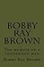 Bobby Ray Brown: The memoir of a man condemned to die.