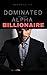 Dominated By The Alpha Billionaire
