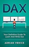 DAX: Your Definitive Guide To LEarn And Write Dax (DAX, Big Data, Data Analytics, Business Intelligence)