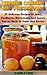 Summer Canning And Preserving: 25 Delicious Recipes Of Jams, Confitures, Marmalades And Savory Sauces Made Of Fruits And Berries: (Canning And Preserving ... Recipes) ((Pressure Canning Recipes))
