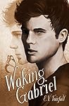 Waking Gabriel by E.V. Fairfall