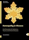Homeopathy for Diseases: Vital Remedies for Epidemics, Trauma and Chronic Diseases Advances in the Theory and Practice of Homeopathy