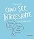 Cómo ser interesante (Spanish Edition)