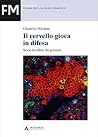 IL CERVELLO GIOCA IN DIFESA - Il cervello gioca in difesa (Italian Edition) IL CERVELLO GIOCA IN DIFESA - Il cervello gioca in difesa (Italian Edition)