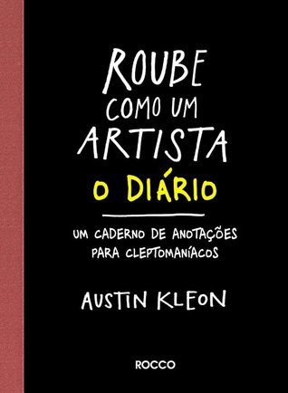 Roube Como Um Artista - O Diário: Um caderno de anotações para cleptomaníacos