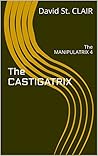 The CASTIGATRIX: The MANIPULATRIX 4