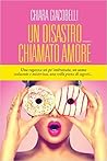 Un disastro chiamato amore by Chiara Giacobelli
