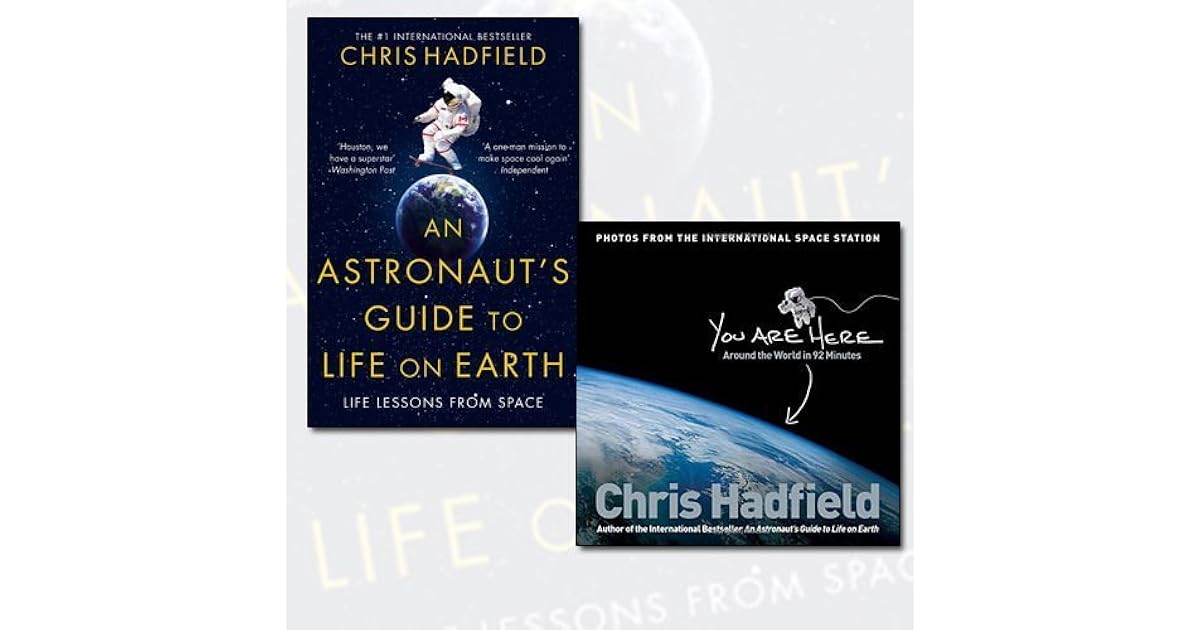 An Astronaut S Guide To Life On Earth You Are Here Around The World In 92 Minutes By Chris Hadfield An Astronaut S Guide To Life On Earth You Are Here Around The World In 92 Minutes By Chris Hadfield