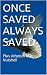 ONCE SAVED ALWAYS SAVED: Pl...