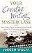 Your Creative Writing Masterclass: featuring Austen, Chekhov, Dickens, Hemingway, Nabokov, Vonnegut, and more than 100 Contemporary and Classic Authors