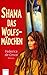 Shana, das Wolfsmädchen by Federica de Cesco