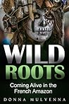 WILD ROOTS: Coming Alive in the French Amazon