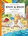 Count & Color - Just for Boys - Ages 3 to 6: Fun-Schooling - Math for Beginners (Fun-Schooling With Thinking Tree Books - Homeschooling Math) Count & Color - Just for Boys - Ages 3 to 6: Fun-Schooling - Math for Beginners (Fun-Schooling With Thinking Tree Books - Homeschooling Math)