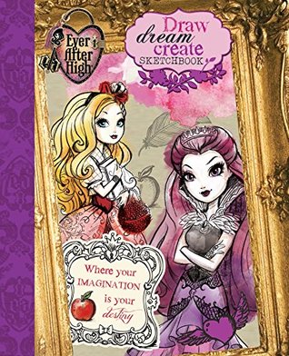 Ever After High Draw, Dream, Create Sketchbook: Where Your Imagination is Your Destiny (Notebook)