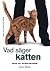 Vad säger katten: guide till kattens beteende