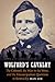 Wolford's Cavalry: The Colonel, the War in the West, and the Emancipation Question in Kentucky