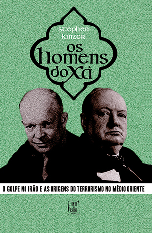 Os Homens do Xá: O Golpe no Irão e as Origens do Terrorismo no Médio Oriente