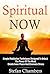 Spiritual Now: Powerful Meditation Techniques Designed To Unlock Your Mind and Develop Inner Peace (Spiritual Awakening, Meditation Techniques, Spiritual ... Beginners, Personal Enlightenment Book 4)