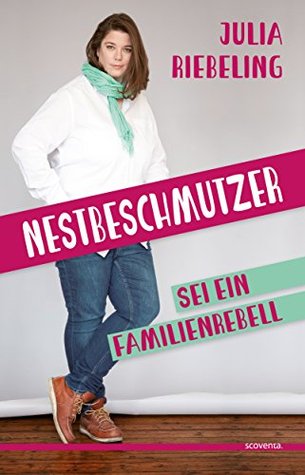 Nestbeschmutzer: Sei ein Familienrebell (German Edition)
