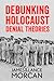 Debunking Holocaust Denial Theories by James Morcan