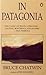 In Patagonia by Bruce Chatwin