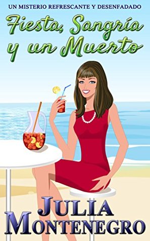 Portada de Fiesta, Sangría y un Muerto: Un misterio refrescante y desenfadado, de Julia Montenegro