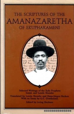 The Scriptures of the Amanazaretha of Ekuphakameni: Selected Writings of the Zulu Prophets Isaiah and Londa Shembe