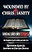 Wounded By Christianity: He...