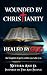 Wounded By Christianity: Healed By God
