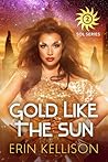 Gold Like the Sun by Erin Kellison