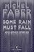 Some Rain Must Fall and Other Stories by Michel Faber