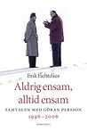 Aldrig ensam, alltid ensam: Samtalen med Göran Persson 1996-2006