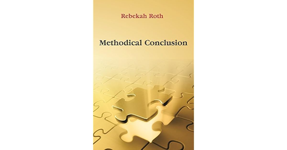 Methodical Conclusion by Rebekah Roth