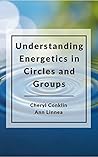 Understanding Energetics in Circles and Groups (The Circle Way Booklets Book 2)