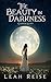The Beauty in Darkness by Leah Reise The Beauty in Darkness by Leah Reise