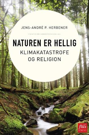 Naturen er hellig - Klimakatastrofe og religion (Hardcover)