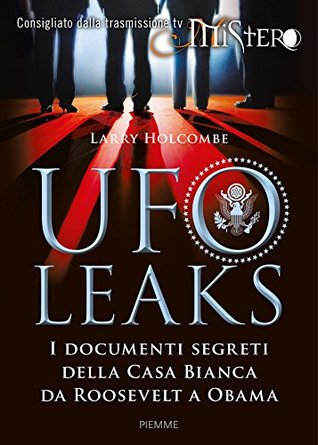 Ufoleaks: I documenti segreti della Casa Bianca da Roosevelt a Obama (Italian Edition)