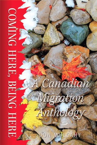 Coming Here, Being Here: A Canadian Migration Anthology (Essential Anthologies)