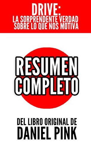 Resumen de "Drive - La Sorprendente Verdad Sobre Que Nos Motiva", de Daniel Pink (Spanish Edition)