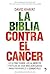 La biblia contra el cáncer:...