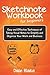 Sketchnote Workbook For Beginners: Easy and Effective Techniques of Taking Visual Notes to Simplify and Organize Your Work and Business