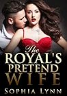 The Royal’s Pretend Wife by Sophia Lynn